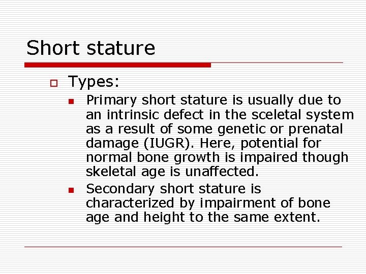 Short stature o Types: n n Primary short stature is usually due to an