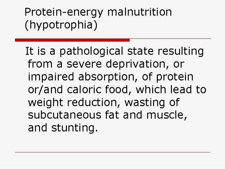 Protein-energy malnutrition (hypotrophia) It is a pathological state resulting from a severe deprivation, or