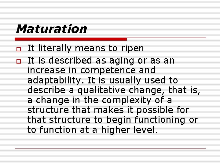 Maturation o o It literally means to ripen It is described as aging or