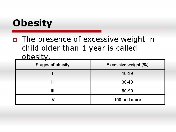 Obesity o The presence of excessive weight in child older than 1 year is