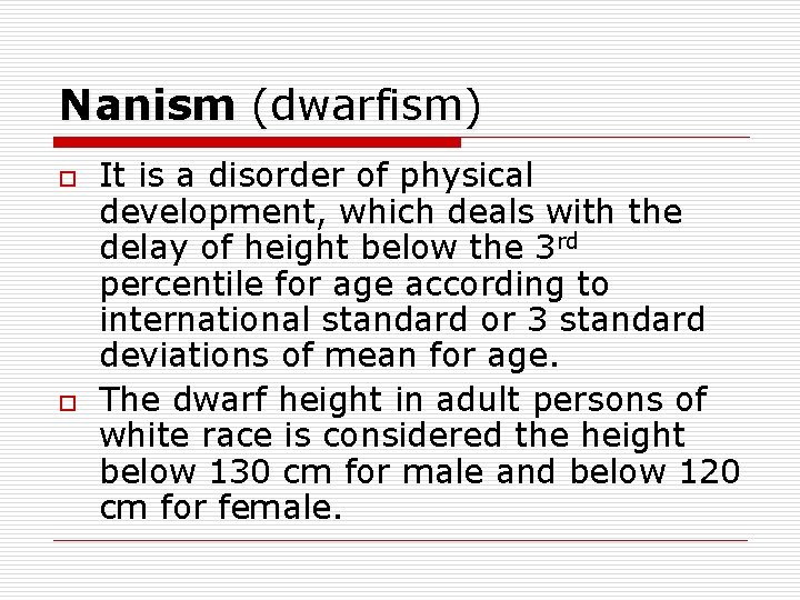 Nanism (dwarfism) o o It is a disorder of physical development, which deals with