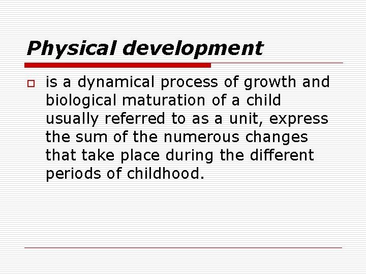Physical development o is a dynamical process of growth and biological maturation of a