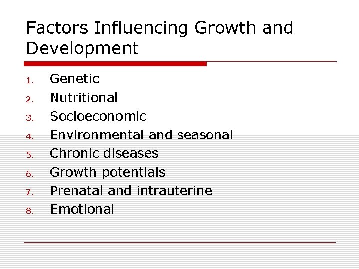 Factors Influencing Growth and Development 1. 2. 3. 4. 5. 6. 7. 8. Genetic