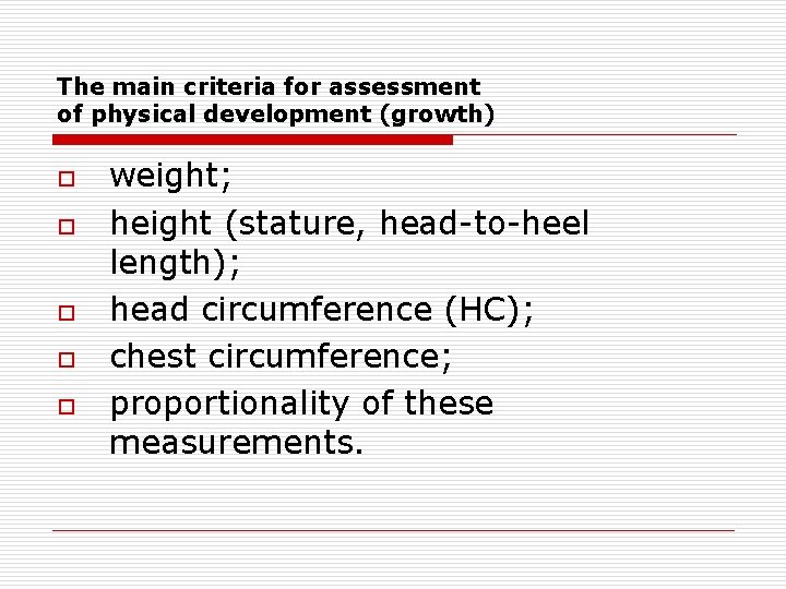 The main criteria for assessment of physical development (growth) o o o weight; height