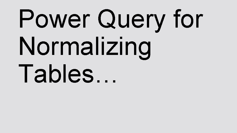 Power Query for Normalizing Tables… 