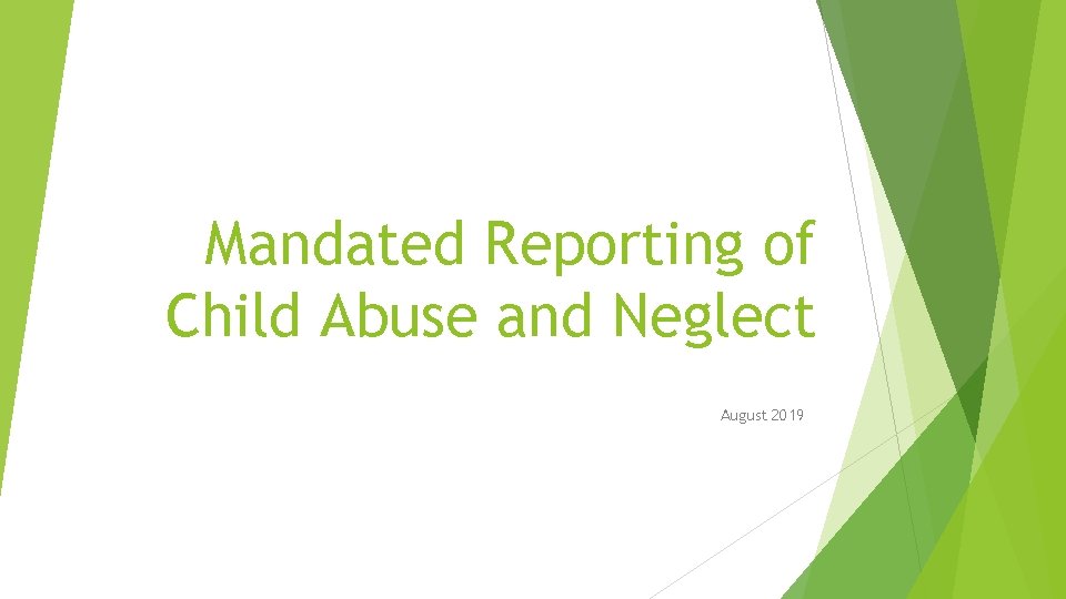 Mandated Reporting of Child Abuse and Neglect August 2019 