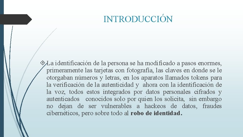 INTRODUCCIÓN La identificación de la persona se ha modificado a pasos enormes, primeramente las