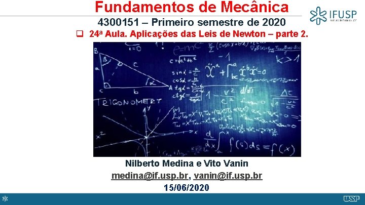 Fundamentos de Mecânica 4300151 – Primeiro semestre de 2020 q 24 a Aula. Aplicações