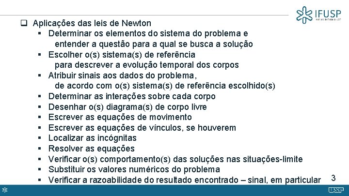 q Aplicações das leis de Newton § Determinar os elementos do sistema do problema