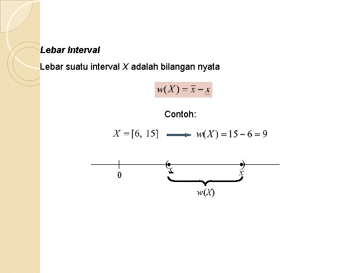 Lebar Interval Lebar suatu interval X adalah bilangan nyata Contoh: ( 0 ) x
