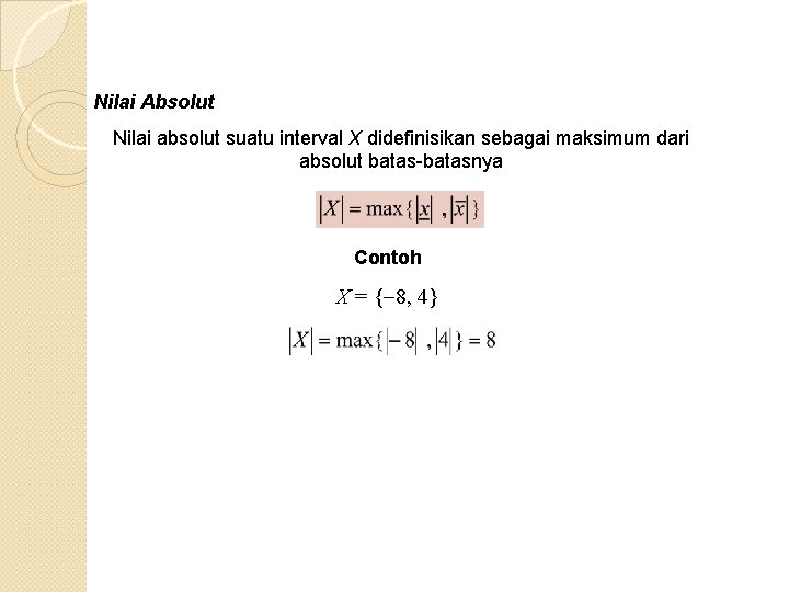 Nilai Absolut Nilai absolut suatu interval X didefinisikan sebagai maksimum dari absolut batas-batasnya Contoh