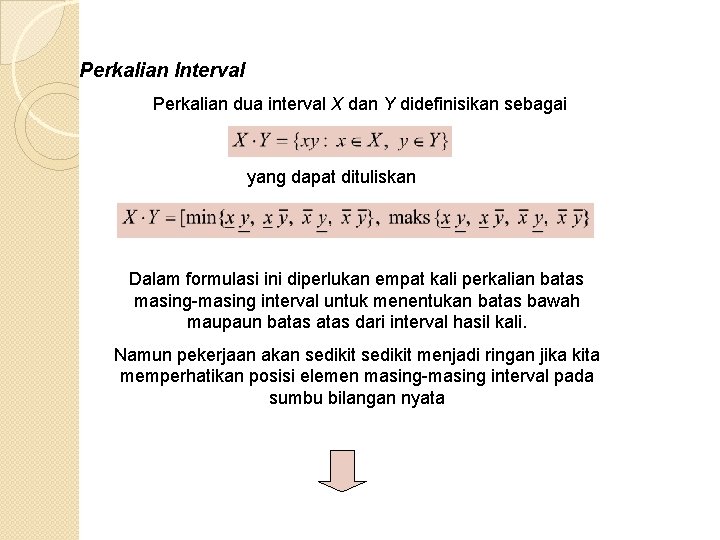 Perkalian Interval Perkalian dua interval X dan Y didefinisikan sebagai yang dapat dituliskan Dalam