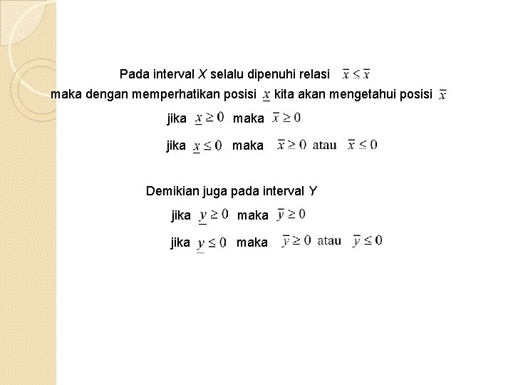 Pada interval X selalu dipenuhi relasi maka dengan memperhatikan posisi jika maka kita akan