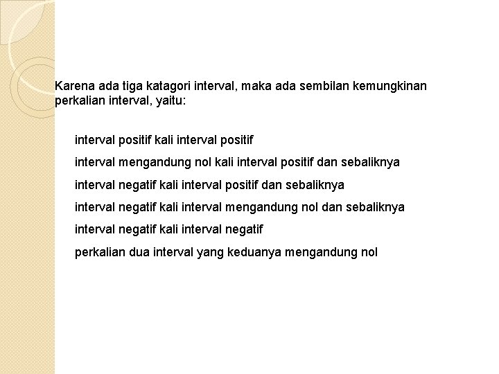 Karena ada tiga katagori interval, maka ada sembilan kemungkinan perkalian interval, yaitu: interval positif