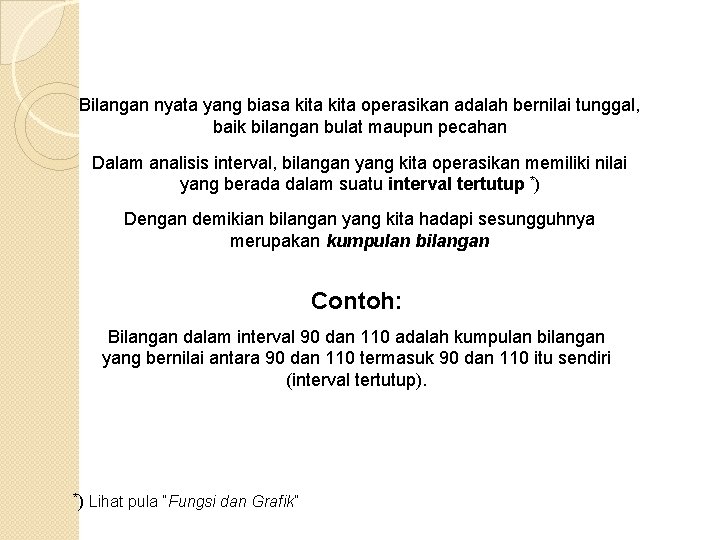 Bilangan nyata yang biasa kita operasikan adalah bernilai tunggal, baik bilangan bulat maupun pecahan