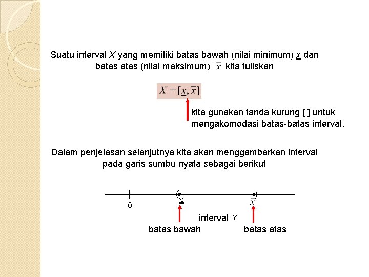 Suatu interval X yang memiliki batas bawah (nilai minimum) x dan batas (nilai maksimum)