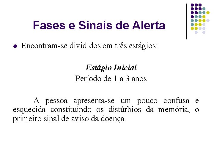 Fases e Sinais de Alerta l Encontram-se divididos em três estágios: Estágio Inicial Período