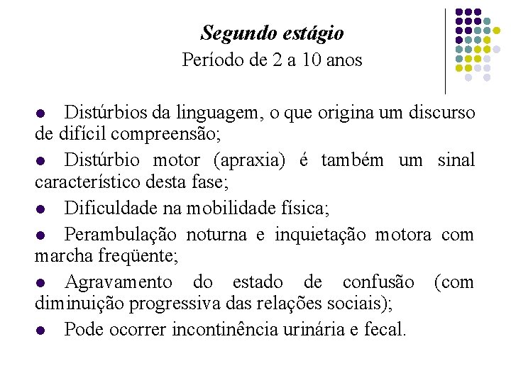 Segundo estágio Período de 2 a 10 anos Distúrbios da linguagem, o que origina