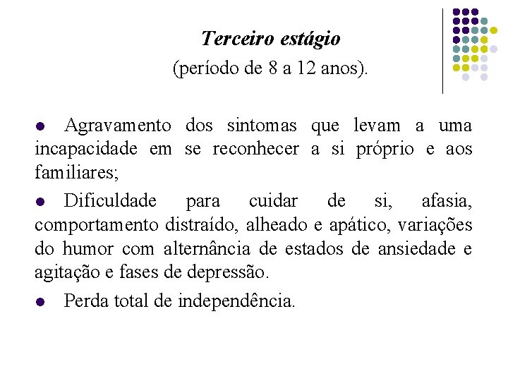 Terceiro estágio (período de 8 a 12 anos). Agravamento dos sintomas que levam a