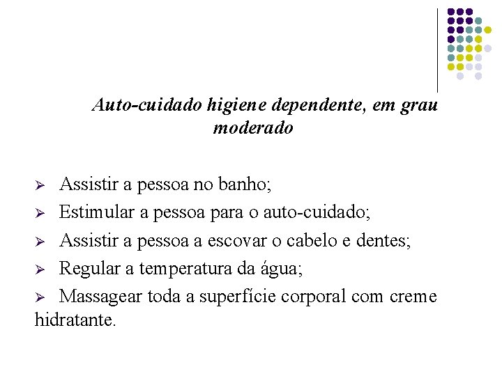 Auto-cuidado higiene dependente, em grau moderado Assistir a pessoa no banho; Ø Estimular a
