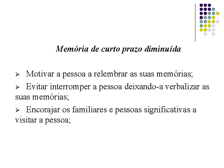 Memória de curto prazo diminuída Motivar a pessoa a relembrar as suas memórias; Ø