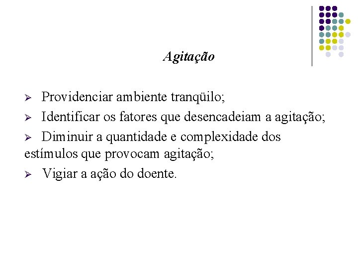 Agitação Providenciar ambiente tranqüilo; Ø Identificar os fatores que desencadeiam a agitação; Ø Diminuir