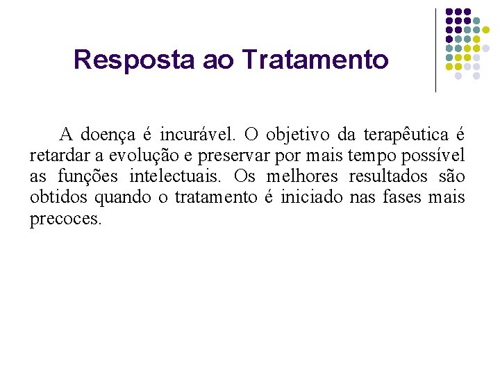 Resposta ao Tratamento A doença é incurável. O objetivo da terapêutica é retardar a