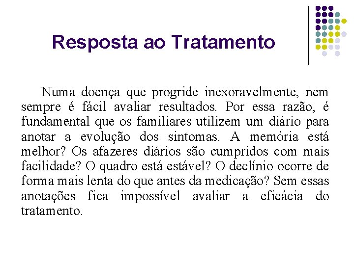 Resposta ao Tratamento Numa doença que progride inexoravelmente, nem sempre é fácil avaliar resultados.