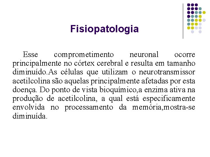 Fisiopatologia Esse comprometimento neuronal ocorre principalmente no córtex cerebral e resulta em tamanho diminuído.