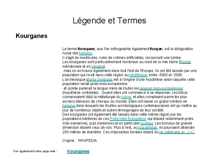 Légende et Termes Kourganes Le terme Kourgane, que l'on orthographie également Kurgan, est la