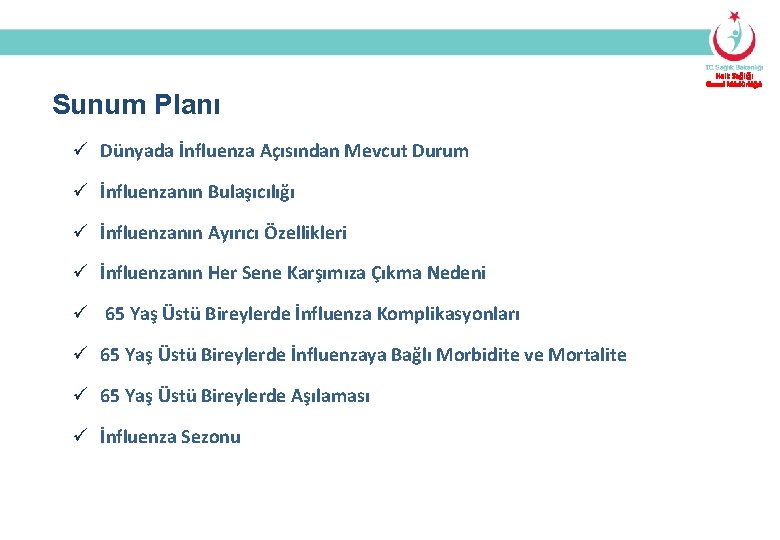 Halk Sağlığı Genel Müdürlüğü Sunum Planı ü Dünyada İnfluenza Açısından Mevcut Durum ü İnfluenzanın