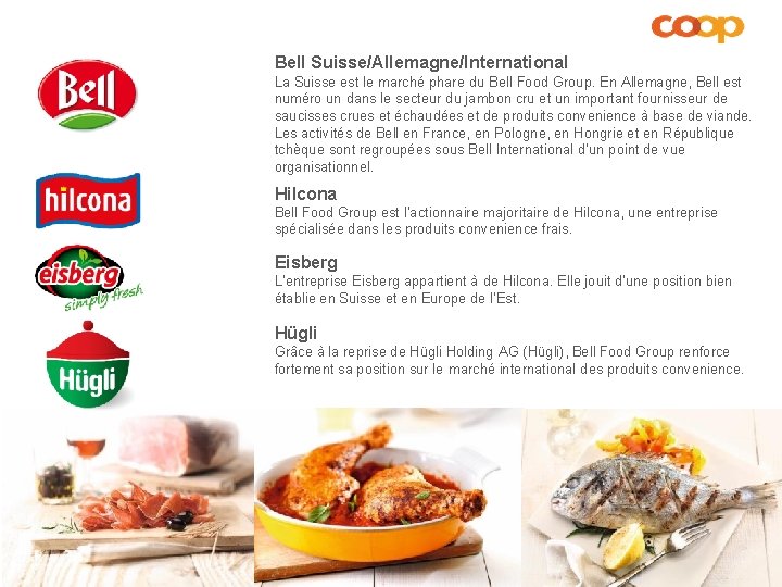 Bell Suisse/Allemagne/International La Suisse est le marché phare du Bell Food Group. En Allemagne,