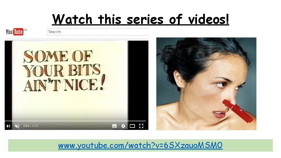 Watch this series of videos! www. youtube. com/watch? v=6 SXzauo. MSM 0 