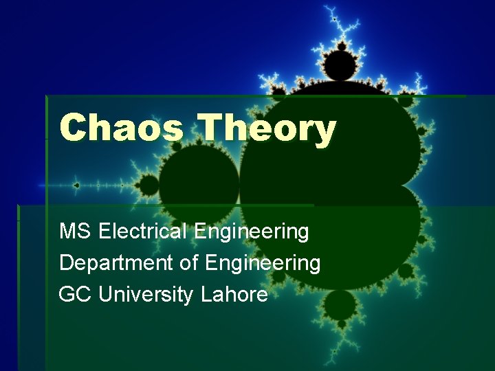 Chaos Theory MS Electrical Engineering Department of Engineering GC University Lahore 