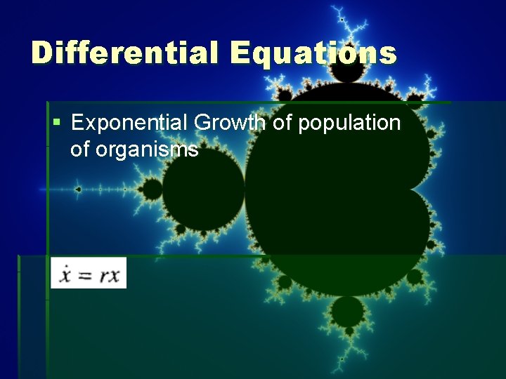 Differential Equations § Exponential Growth of population of organisms Differential Equations § Exponential Growth of population of organisms