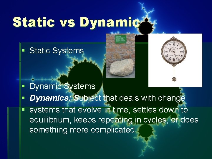 Static vs Dynamic § Static Systems § Dynamics: Subject that deals with change §