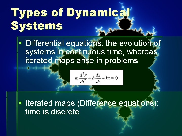 Types of Dynamical Systems § Differential equations: the evolution of systems in continuous time,