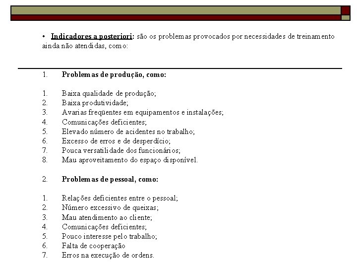  • Indicadores a posteriori: são os problemas provocados por necessidades de treinamento ainda