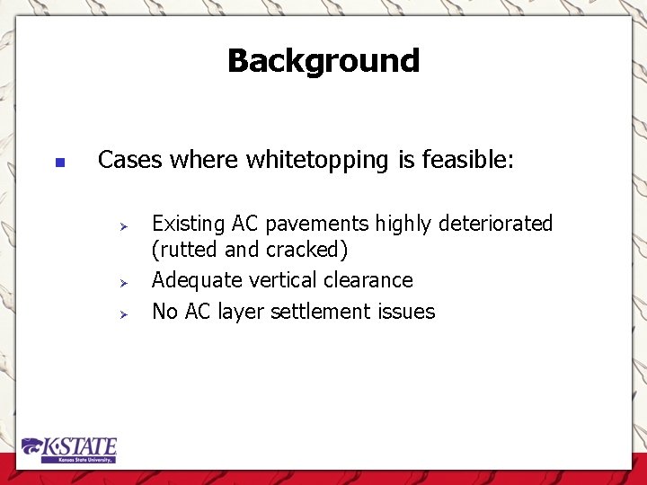 Background n Cases where whitetopping is feasible: Ø Ø Ø Existing AC pavements highly