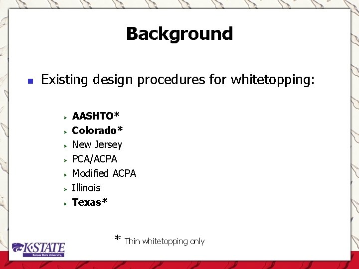 Background n Existing design procedures for whitetopping: Ø Ø Ø Ø AASHTO* Colorado* New