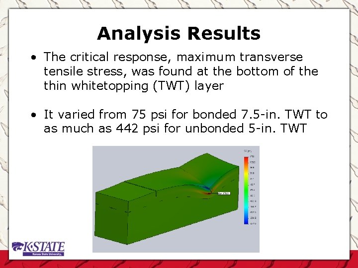 Analysis Results • The critical response, maximum transverse tensile stress, was found at the