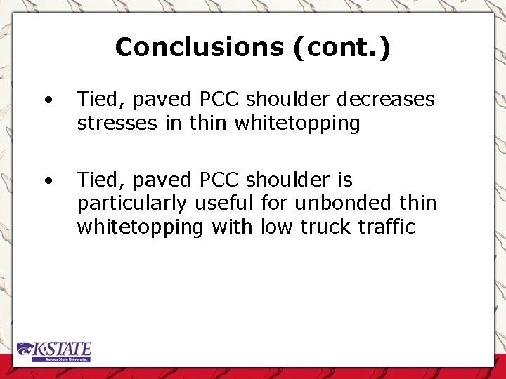 Conclusions (cont. ) • Tied, paved PCC shoulder decreases stresses in thin whitetopping •
