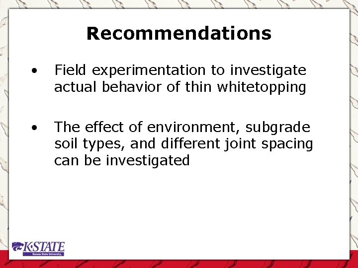 Recommendations • Field experimentation to investigate actual behavior of thin whitetopping • The effect