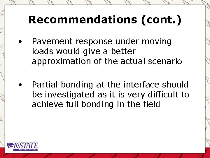 Recommendations (cont. ) • Pavement response under moving loads would give a better approximation