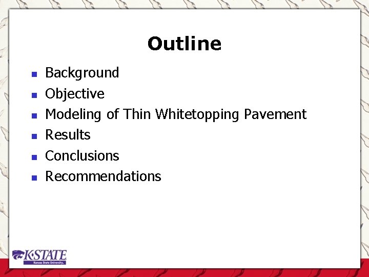 Outline n n n Background Objective Modeling of Thin Whitetopping Pavement Results Conclusions Recommendations