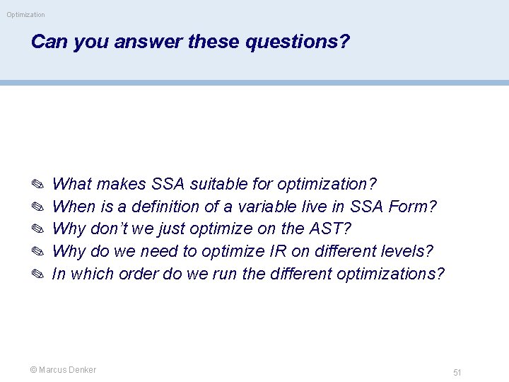 Optimization Can you answer these questions? ✎ What makes SSA suitable for optimization? ✎