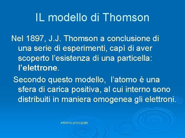 IL modello di Thomson Nel 1897, J. J. Thomson a conclusione di una serie