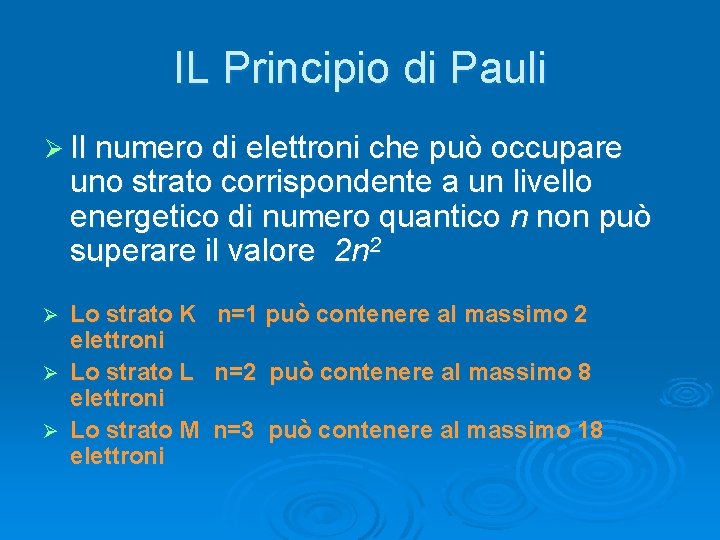 IL Principio di Pauli Ø Il numero di elettroni che può occupare uno strato