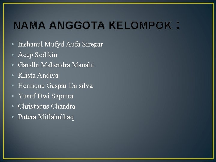NAMA ANGGOTA KELOMPOK • • Inshanul Mufyd Aufa Siregar Acep Sodikin Gandhi Mahendra Manalu