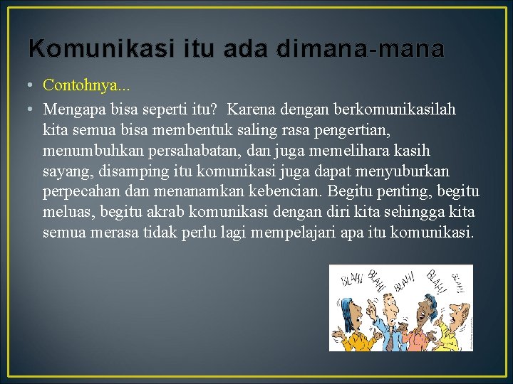 Komunikasi itu ada dimana-mana • Contohnya. . . • Mengapa bisa seperti itu? Karena